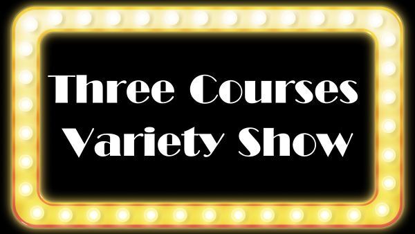 Three Courses Variety Show